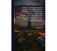 Christ and Christianity, Studies On Christology, Creeds and Confessions, Protestantism and Romanticism, Reformation Principles, Sunday Observance, Religious Freedom and Christian Union
