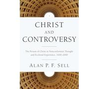 Christ and Controversy: The Person of Christ in Nonconformist Thought and Ecclesial Experience, 1600-2000