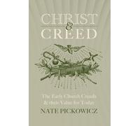 Christ and Creed: The Early Church Creeds & their Value for Today