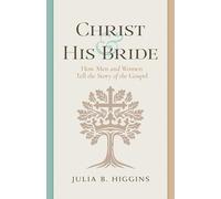 Christ and His Bride: How Men and Women Tell the Story of the Gospel