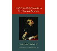 Christ and Spirituality in St. Thomas Aquinas (Thomistic Ressourcement): 02 (Thomistic Ressourcement Series)