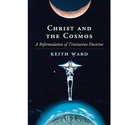 Christ and the Cosmos: A Reformulation of Trinitarian Doctrine