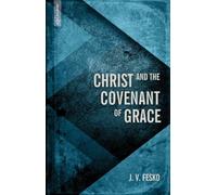 Christ and the Covenant of Grace (Divine Covenants)