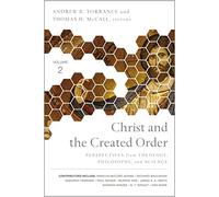 Christ and the Created Order: Perspectives from Theology, Philosophy, and Science