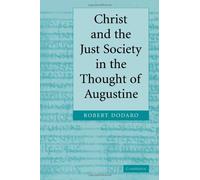 Christ and the Just Society in the Thought of Augustine by Robert Dodaro (2008-07-31)
