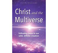 Christ and the Multiverse: Following Jesus in Our Wild, Infinite Creation