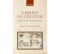 Christ as Creator: Origins of a New Testament Doctrine