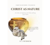 Christ As Nature: Six Studies on Conforming to the Nature and Image of Jesus Christ (Christ As Life)