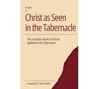 Christ As Seen In The Tabernacle: The Complete Works Of Christ Typified In The Tabernacle