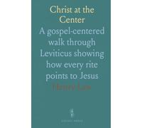 Christ at the Center: A gospel-centered walk through Leviticus showing how every rite points to Jesus