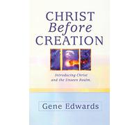 Christ Before Creation: Introducing Christ and the Unseen Realm