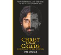 Christ Before Creeds: Rediscovering the Jesus of History