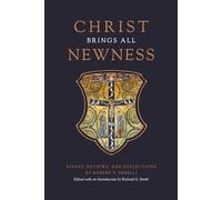 Christ Brings All Newness: Essays, Reviews, and Reflections