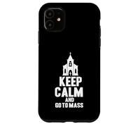 Christ Catholicism Church Christianity Keep Calm Go To Mass Case for iPhone 11
