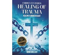 Christ Centered Healing of Trauma: Healing a Broken Heart