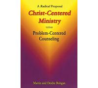 Christ-Centered Ministry versus Problem-Centered Counseling: A Radical Proposal