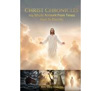 Christ Chronicles: His Whole Account From Times Past To Eternity