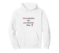 Christ Died For Me Now I Live For Him Pullover Hoodie