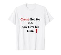 Christ Died for Me Now I Live for Him T-Shirt