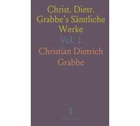Christ. Dietr. Grabbe's Sämtliche Werke