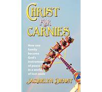 Christ for Carnies: How One Family Became God's Instrument of Peace in a World of Lost Souls