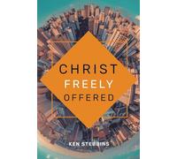 Christ Freely Offered: A Discussion of the General Offer of Salvation in the Light of Particular Atonement