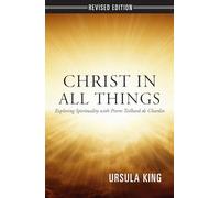 Christ in All Things: Exploring Spirituality with Pierre Teilhard de Chardin