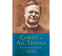 Christ in All Things: William Temple and his Writings (Canterbury Studies in Spiritual Theology)