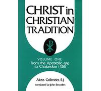 Christ in Christian Tradition, Volume One: From the Apostolic Age to Chalcedon (451): 01