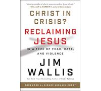 Christ in Crisis?: Reclaiming Jesus in a Time of Fear, Hate, and Violence