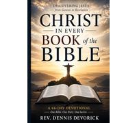 Christ in Every Book of the Bible: A 66-Day Devotional Journey Through Scripture: Discovering Jesus from Genesis to Revelation (Go Make Disciples - Dennis Devorick)