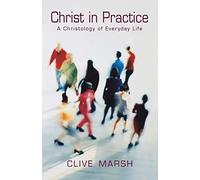 Christ in Practice: A Christology of Everyday Life