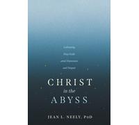 Christ in the Abyss : Cultivating Deep Faith amid Depression and Despair