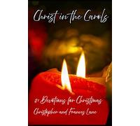 Christ in the Carols: Thirty-One Devotions for Christmas