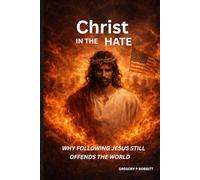 Christ in the Hate: Why Following Jesus Still Offends The World