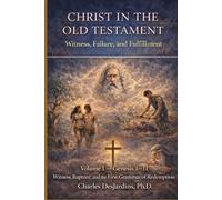 Christ in the Old Testament: Witness, Failure, and Fulfillment - Vol I: Genesis 1 - 11: Witness, Rupture, and the First Grammar of Redemption