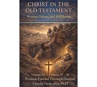 Christ in the Old Testament: Witness, Failure, and Fulfillment - Vol III: Genesis 37 - 50: Promise Carried Through Descent