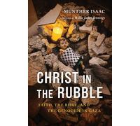 Christ in the Rubble Faith, the Bible, and the Genocide in Gaza
