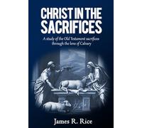 Christ in the Sacrifices: A study of the Old Testament sacrifices through the lens of Calvary.