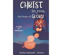 Christ in you, the hope of glory: A study on Colossians 1