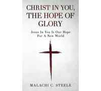 Christ In You, The Hope Of Glory: Jesus In You Is Our Hope For A New World