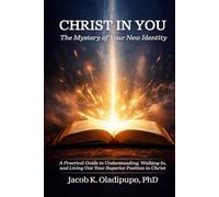 Christ in You: The Mystery of Your New Identity | A Practical Guide to Understanding, Walking In, and Living Out Your Superior Position in Christ | Based on the Epistle to the Colossians