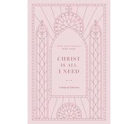 Christ is All I Need: A Study of Colossians: A Love God Greatly Bible Study