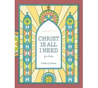 Christ Is All I Need: A Study of Colossians for Kids: A Love God Greatly Kids Bible Study