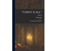 "Christ Is All.": The Gospel of the Pentateuch; Volume 3