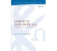 Christ is God Over All: Romans 9:5 in the context of Romans 9-11: 489 (The Library of New Testament Studies)
