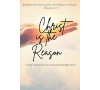 CHRIST IS THE REASON: A Daily Gratitude Journal with Inspirational Bible Verses