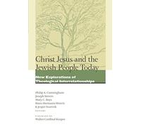 Christ Jesus and the Jewish People Today: New Explorations of Theological Interrelationships