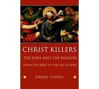 Christ Killers: The Jews and the Passion from the Bible to the Big Screen