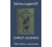 CHRIST LEGENDS: 1908 edition, illustrated